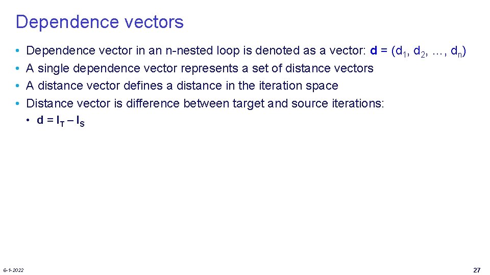 Dependence vectors • • Dependence vector in an n-nested loop is denoted as a Dependence vectors • • Dependence vector in an n-nested loop is denoted as a