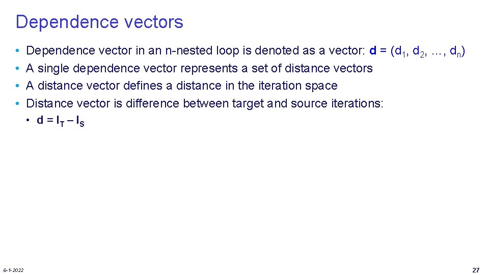 Dependence vectors • • Dependence vector in an n-nested loop is denoted as a