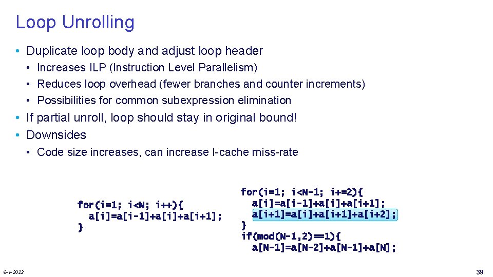 Loop Unrolling • Duplicate loop body and adjust loop header • Increases ILP (Instruction