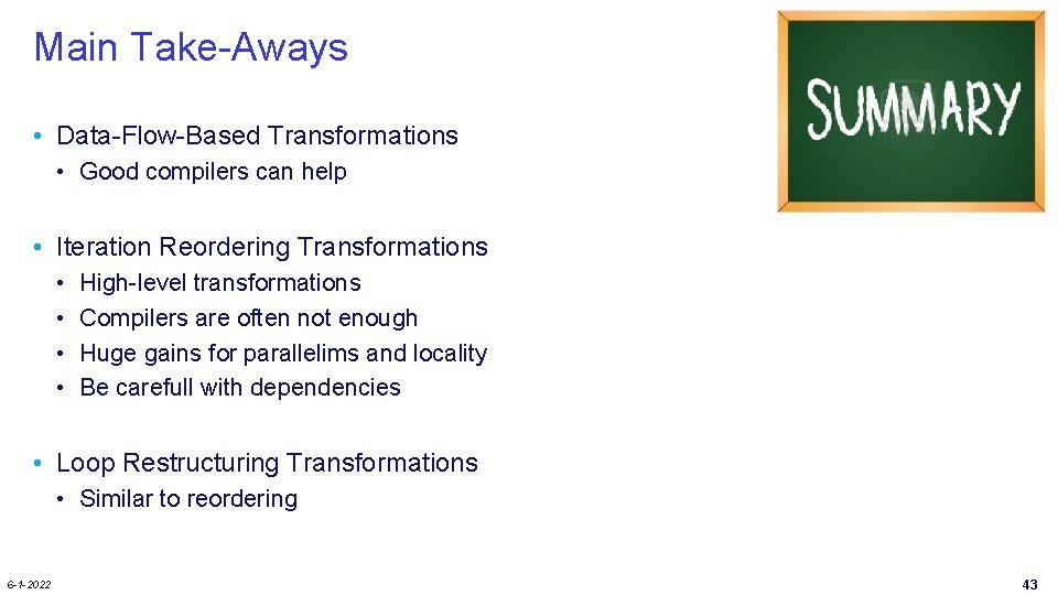 Main Take-Aways • Data-Flow-Based Transformations • Good compilers can help • Iteration Reordering Transformations Main Take-Aways • Data-Flow-Based Transformations • Good compilers can help • Iteration Reordering Transformations
