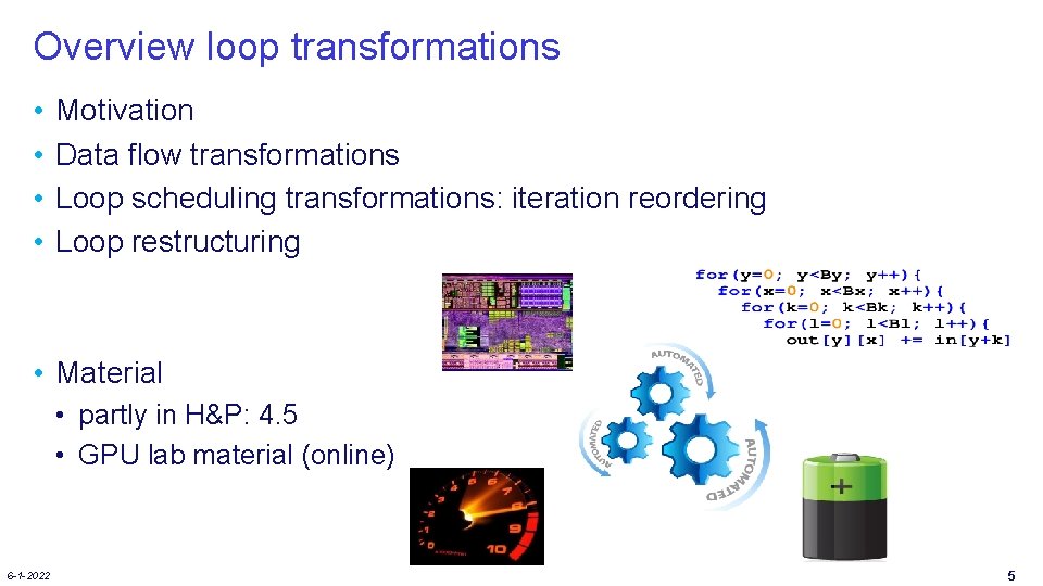 Overview loop transformations • • Motivation Data flow transformations Loop scheduling transformations: iteration reordering