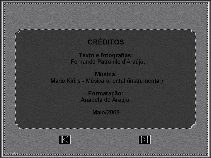 CRÉDITOS Texto e fotografias: Fernando Patronilo d’Araújo. Música: Mario Kirilis - Música oriental (instrumental)