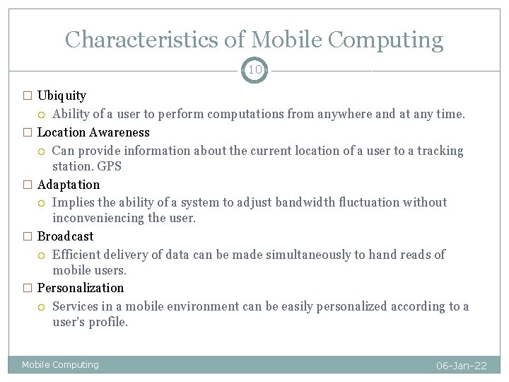 Characteristics of Mobile Computing 10 � Ubiquity Ability of a user to perform computations Characteristics of Mobile Computing 10 � Ubiquity Ability of a user to perform computations