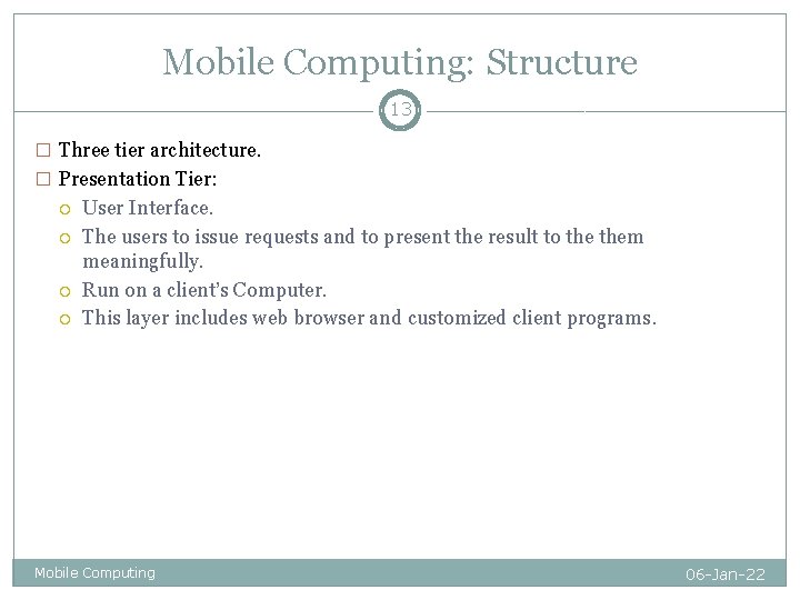 Mobile Computing: Structure 13 � Three tier architecture. � Presentation Tier: User Interface. The Mobile Computing: Structure 13 � Three tier architecture. � Presentation Tier: User Interface. The