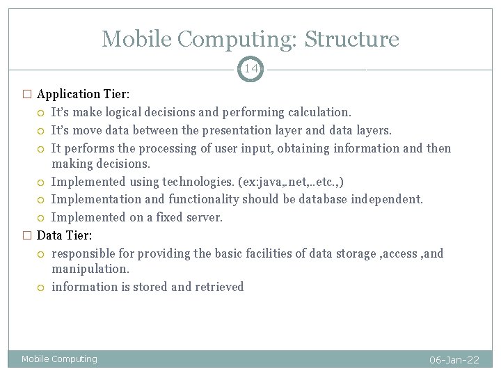 Mobile Computing: Structure 14 � Application Tier: It’s make logical decisions and performing calculation. Mobile Computing: Structure 14 � Application Tier: It’s make logical decisions and performing calculation.