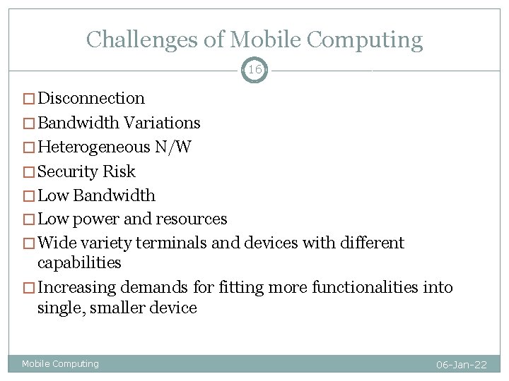 Challenges of Mobile Computing 16 � Disconnection � Bandwidth Variations � Heterogeneous N/W � Challenges of Mobile Computing 16 � Disconnection � Bandwidth Variations � Heterogeneous N/W �