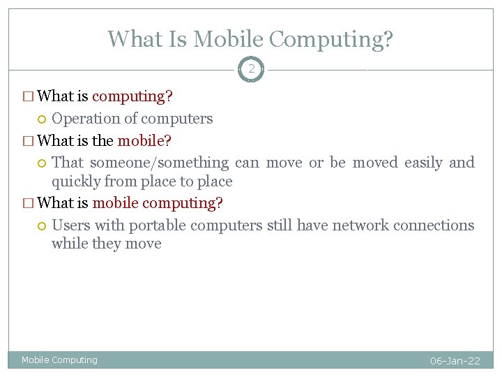 What Is Mobile Computing? 2 � What is computing? Operation of computers � What What Is Mobile Computing? 2 � What is computing? Operation of computers � What