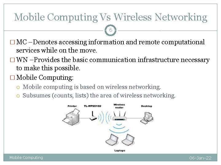 Mobile Computing Vs Wireless Networking 6 � MC –Denotes accessing information and remote computational Mobile Computing Vs Wireless Networking 6 � MC –Denotes accessing information and remote computational