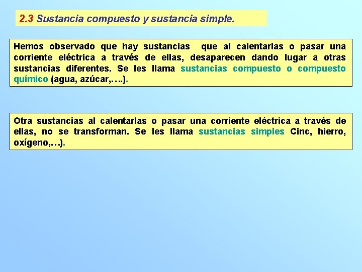 2. 3 Sustancia compuesto y sustancia simple. Hemos observado que hay sustancias que al