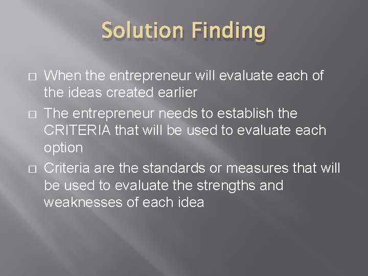 Solution Finding � � � When the entrepreneur will evaluate each of the ideas