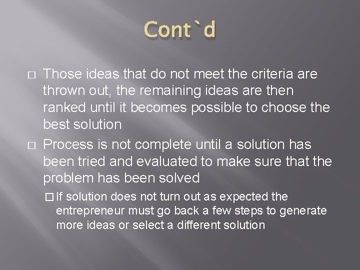 Cont`d � � Those ideas that do not meet the criteria are thrown out,