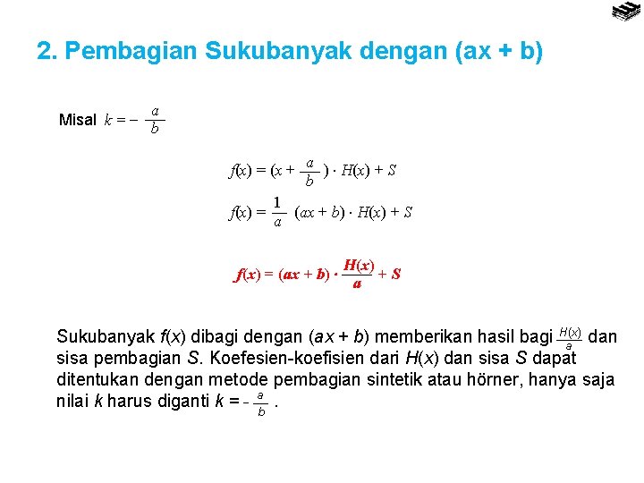 2. Pembagian Sukubanyak dengan (ax + b) Misal k = a b f(x) =