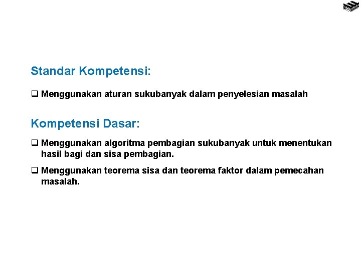 Standar Kompetensi: q Menggunakan aturan sukubanyak dalam penyelesian masalah Kompetensi Dasar: q Menggunakan algoritma