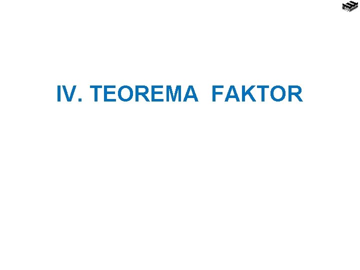IV. TEOREMA FAKTOR 