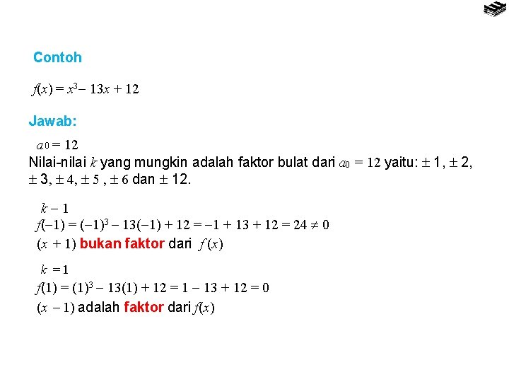 Contoh f(x) = x 3 13 x + 12 Jawab: a 0 = 12