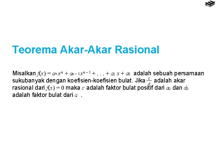 Teorema Akar-Akar Rasional Misalkan f(x) = an xn + an 1 xn 1 +.