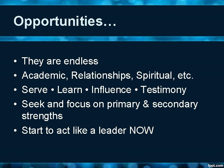 Opportunities… • • They are endless Academic, Relationships, Spiritual, etc. Serve • Learn •