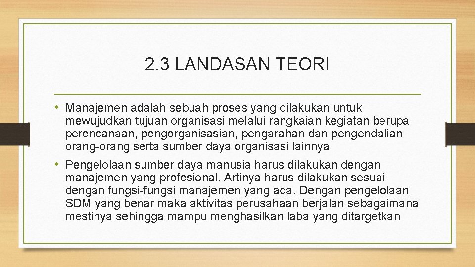 2. 3 LANDASAN TEORI • Manajemen adalah sebuah proses yang dilakukan untuk mewujudkan tujuan 2. 3 LANDASAN TEORI • Manajemen adalah sebuah proses yang dilakukan untuk mewujudkan tujuan