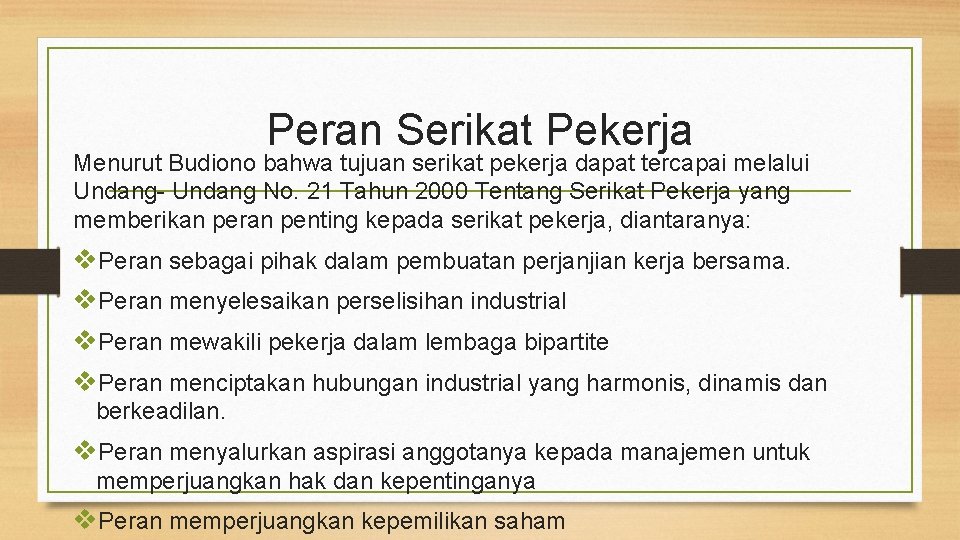 Peran Serikat Pekerja Menurut Budiono bahwa tujuan serikat pekerja dapat tercapai melalui Undang- Undang