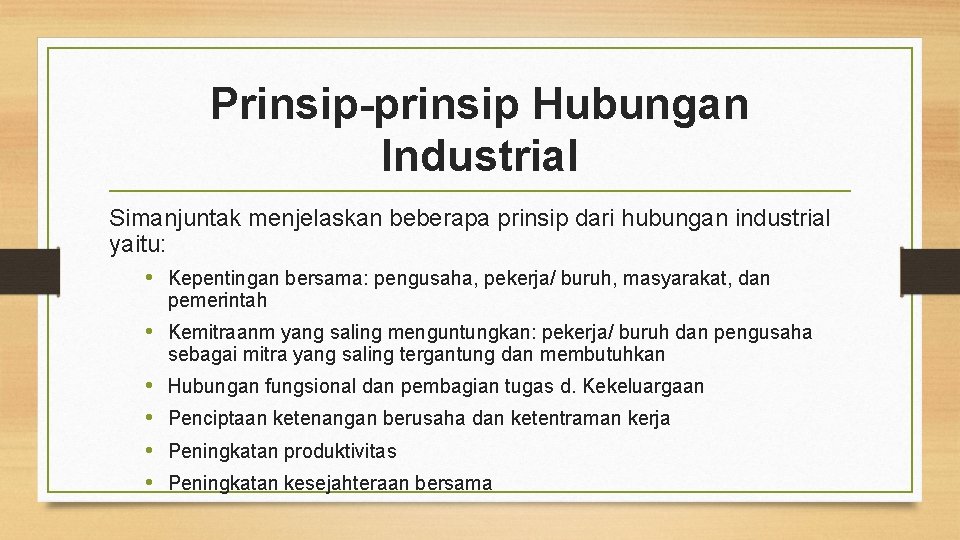 Prinsip-prinsip Hubungan Industrial Simanjuntak menjelaskan beberapa prinsip dari hubungan industrial yaitu: • Kepentingan bersama: