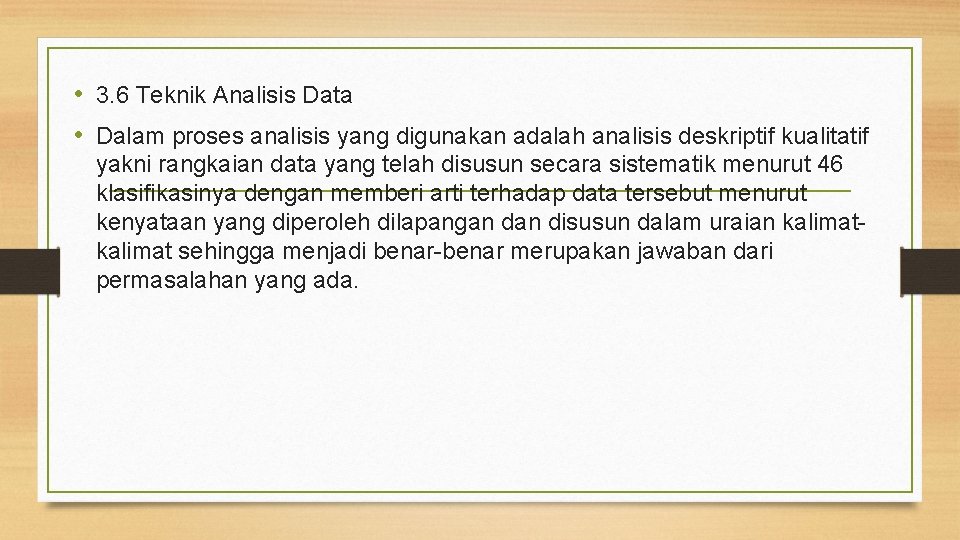  • 3. 6 Teknik Analisis Data • Dalam proses analisis yang digunakan adalah