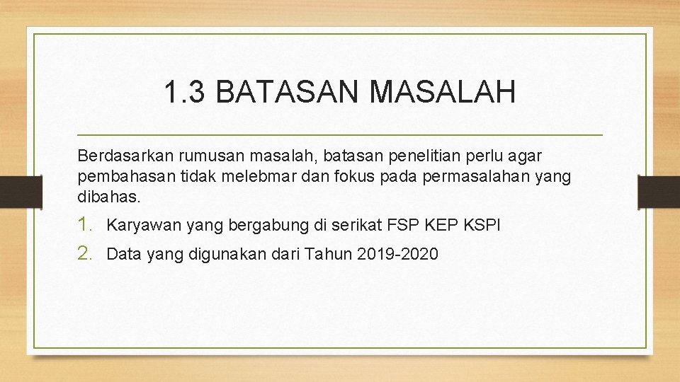 1. 3 BATASAN MASALAH Berdasarkan rumusan masalah, batasan penelitian perlu agar pembahasan tidak melebmar