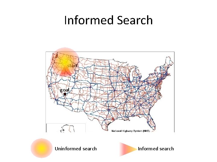Informed Search start goal Uninformed search Informed search 