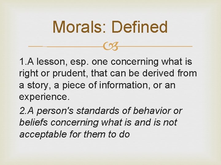 Morals: Defined 1. A lesson, esp. one concerning what is right or prudent, that