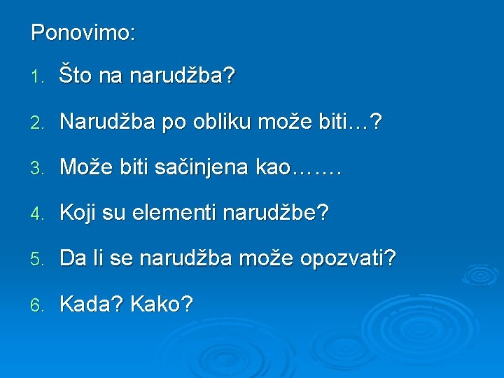 Ponovimo: 1. Što na narudžba? 2. Narudžba po obliku može biti…? 3. Može biti