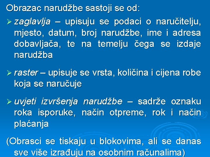 Obrazac narudžbe sastoji se od: Ø zaglavlja – upisuju se podaci o naručitelju, mjesto,