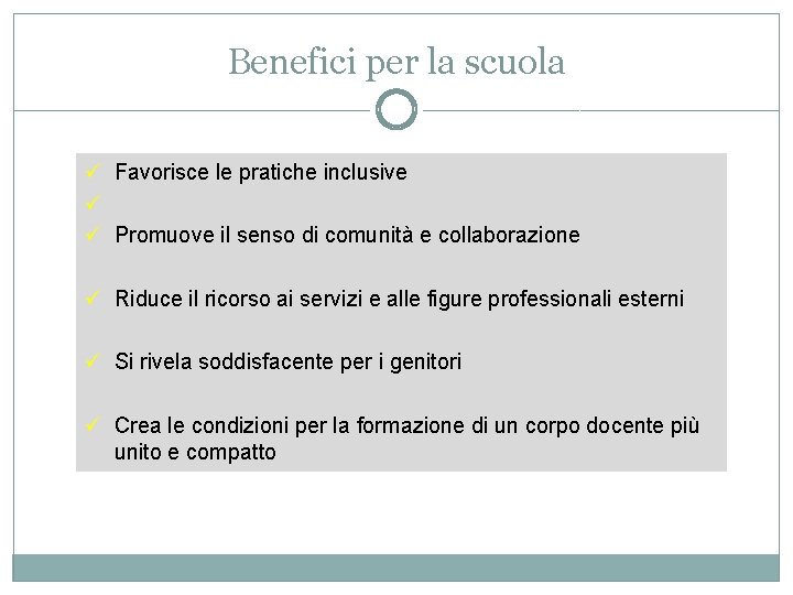 Benefici per la scuola ü Favorisce le pratiche inclusive ü ü Promuove il senso