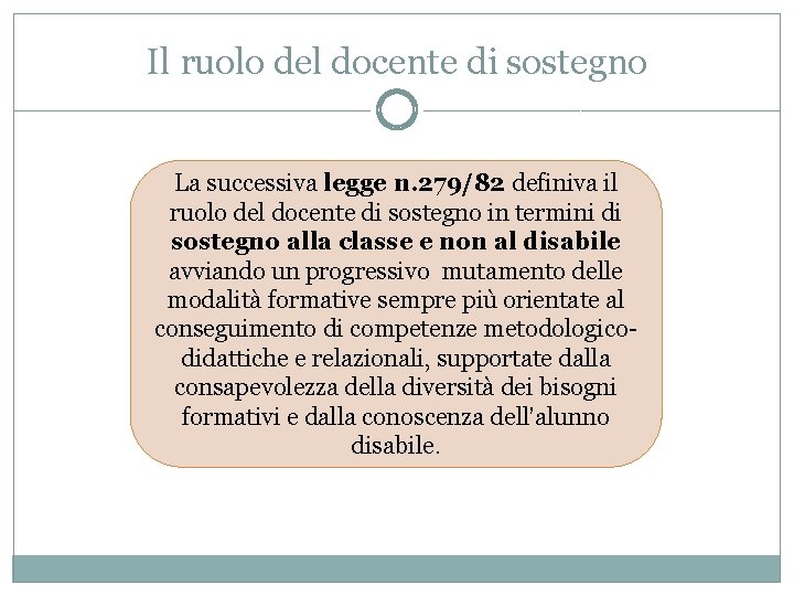 Il ruolo del docente di sostegno La successiva legge n. 279/82 definiva il ruolo