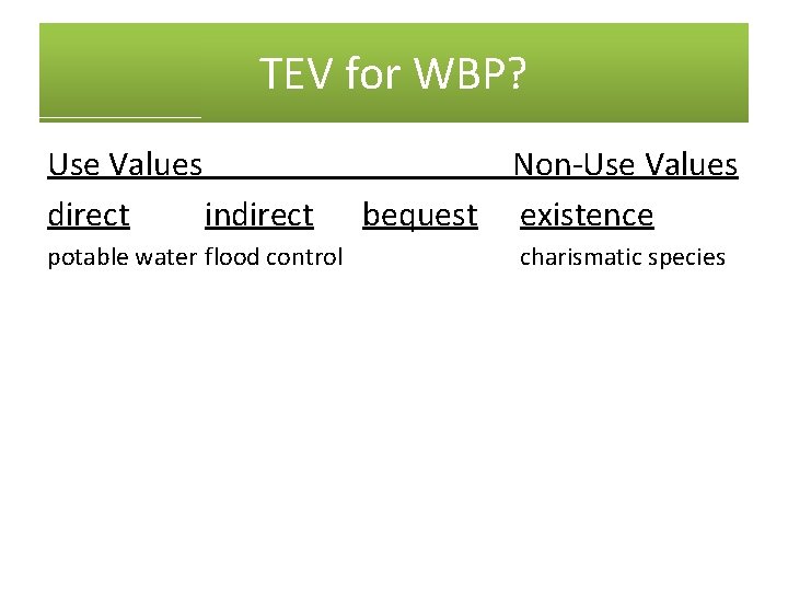 TEV for WBP? Use Values direct indirect potable water flood control Non-Use Values bequest