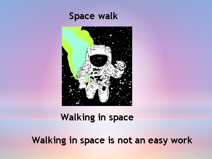 Space walk Walking in space is not an easy work 