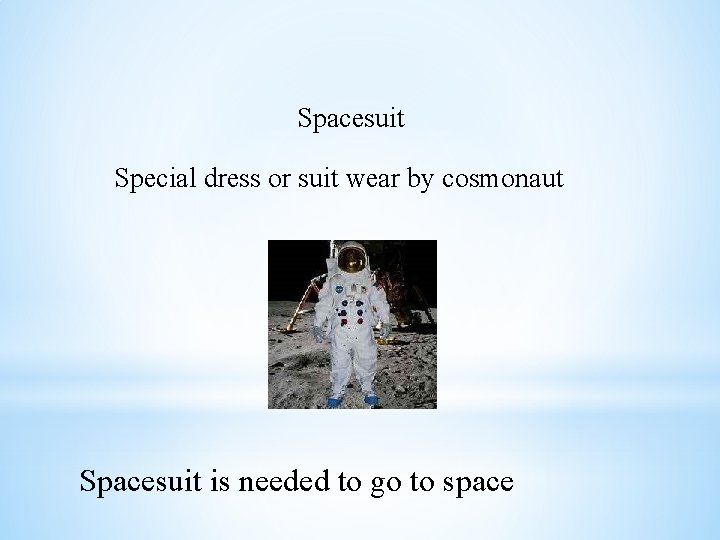 Spacesuit Special dress or suit wear by cosmonaut Spacesuit is needed to go to