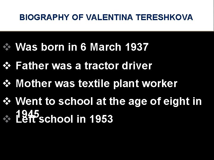 BIOGRAPHY OF VALENTINA TERESHKOVA v Was born in 6 March 1937 v Father was