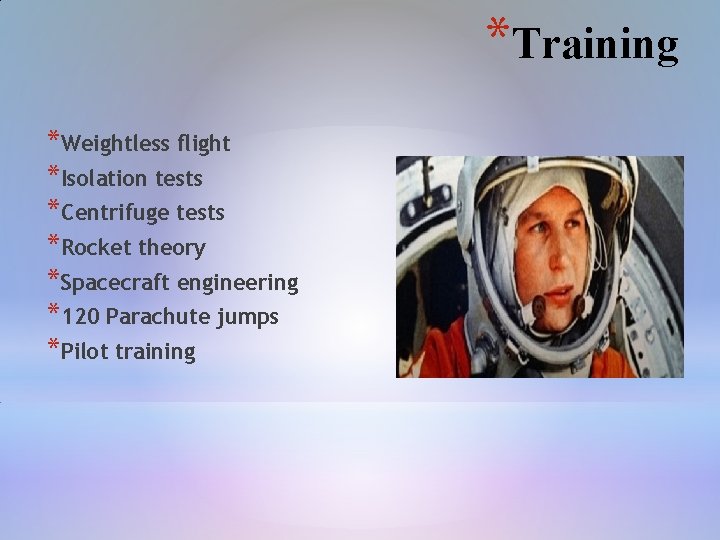 *Training *Weightless flight *Isolation tests *Centrifuge tests *Rocket theory *Spacecraft engineering *120 Parachute jumps