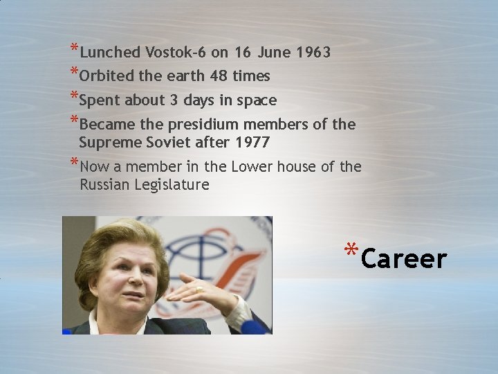 *Lunched Vostok-6 on 16 June 1963 *Orbited the earth 48 times *Spent about 3