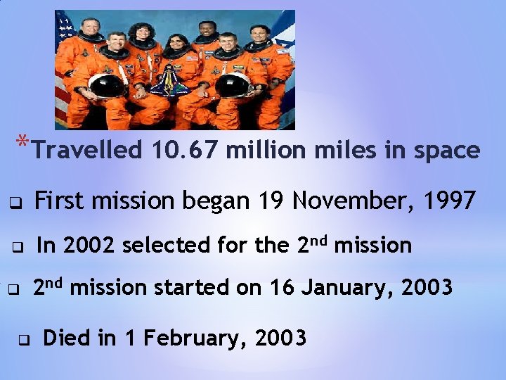 *Travelled 10. 67 million miles in space q First mission began 19 November, 1997