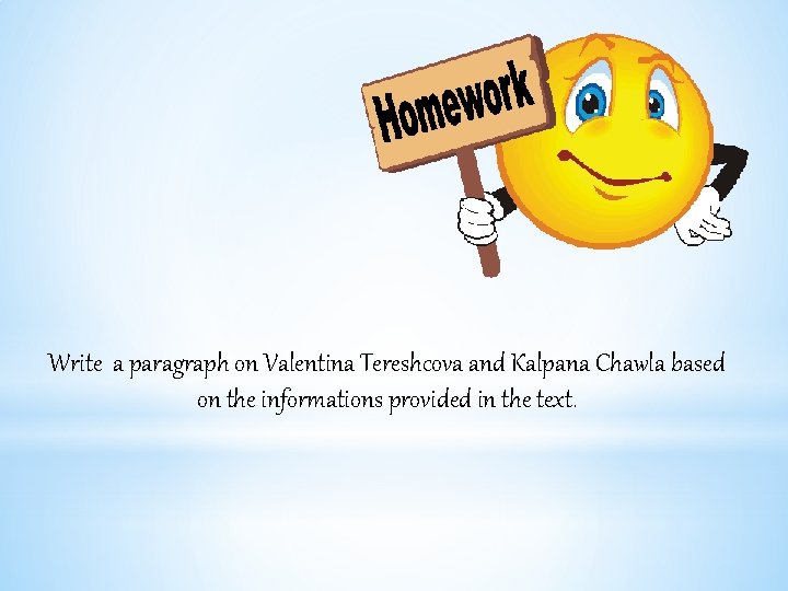 Write a paragraph on Valentina Tereshcova and Kalpana Chawla based on the informations provided