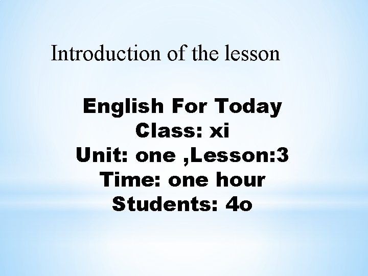 Introduction of the lesson English For Today Class: xi Unit: one , Lesson: 3