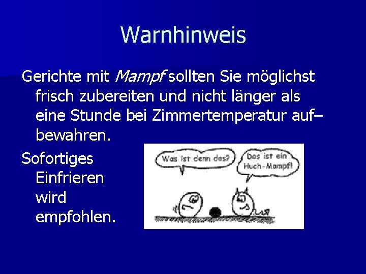 Warnhinweis Gerichte mit Mampf sollten Sie möglichst frisch zubereiten und nicht länger als eine