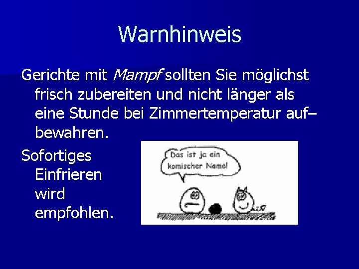 Warnhinweis Gerichte mit Mampf sollten Sie möglichst frisch zubereiten und nicht länger als eine