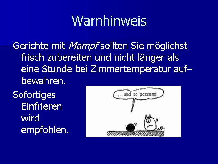 Warnhinweis Gerichte mit Mampf sollten Sie möglichst frisch zubereiten und nicht länger als eine