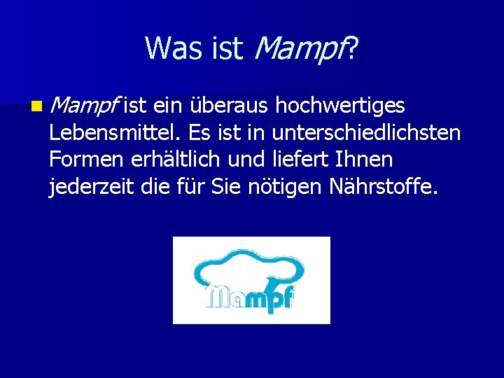 Was ist Mampf? n Mampf ist ein überaus hochwertiges Lebensmittel. Es ist in unterschiedlichsten