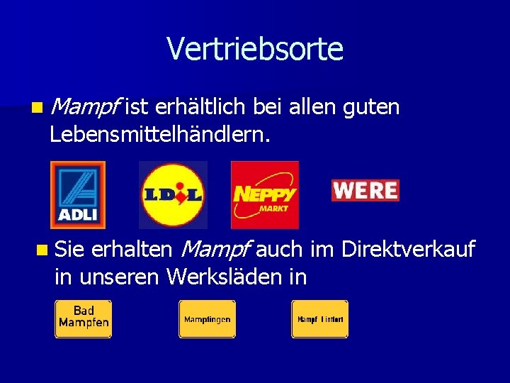 Vertriebsorte n Mampf ist erhältlich bei allen guten Lebensmittelhändlern. erhalten Mampf auch im Direktverkauf