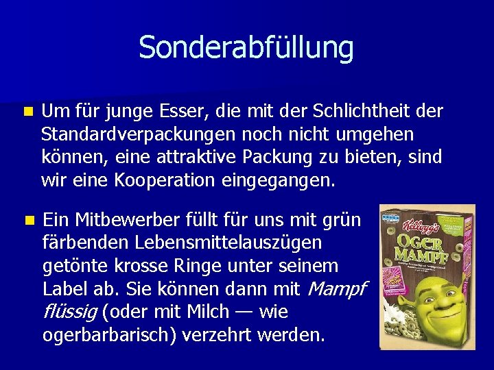 Sonderabfüllung n Um für junge Esser, die mit der Schlichtheit der Standardverpackungen noch nicht