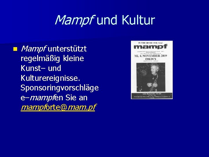 Mampf und Kultur n Mampf unterstützt regelmäßig kleine Kunst– und Kulturereignisse. Sponsoringvorschläge e–mampfen Sie