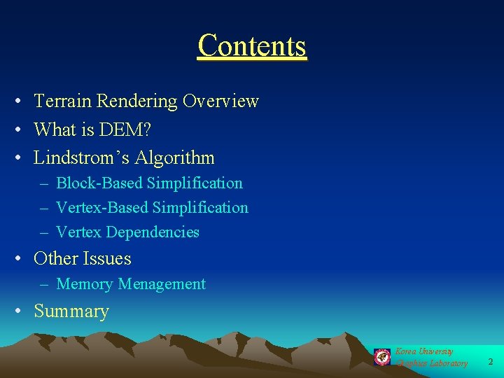 Contents • Terrain Rendering Overview • What is DEM? • Lindstrom’s Algorithm – Block-Based