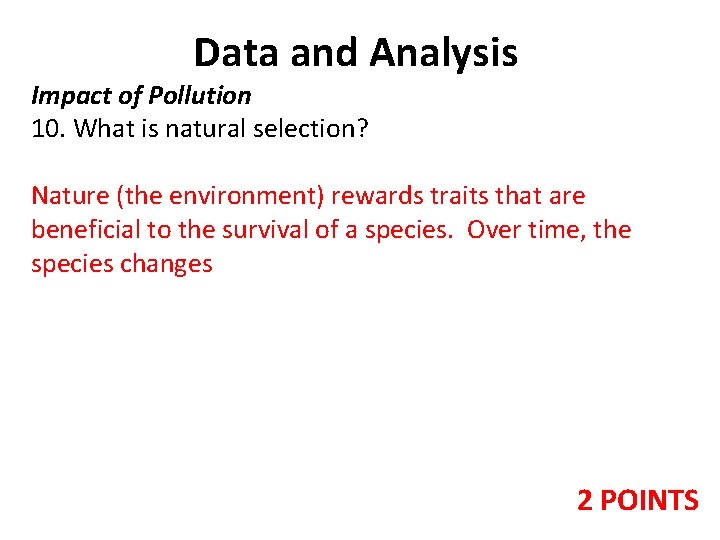 Data and Analysis Impact of Pollution 10. What is natural selection? Nature (the environment) Data and Analysis Impact of Pollution 10. What is natural selection? Nature (the environment)